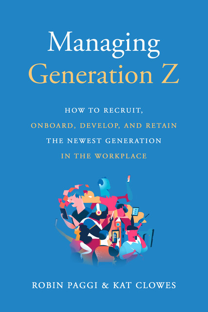 Managing Generation Z, Kat Clowes, Robin Paggi