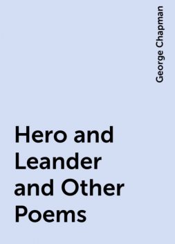 Hero and Leander and Other Poems, George Chapman