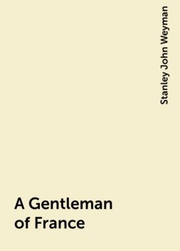A Gentleman of France, Stanley John Weyman