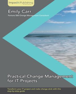 Practical Change Management for IT Projects, Emily Carr