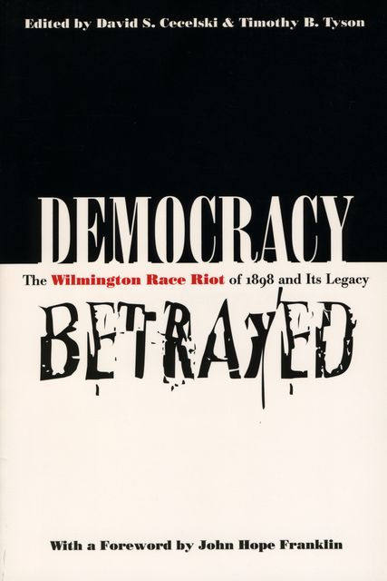 Democracy Betrayed, David S. Cecelski, Timothy B. Tyson