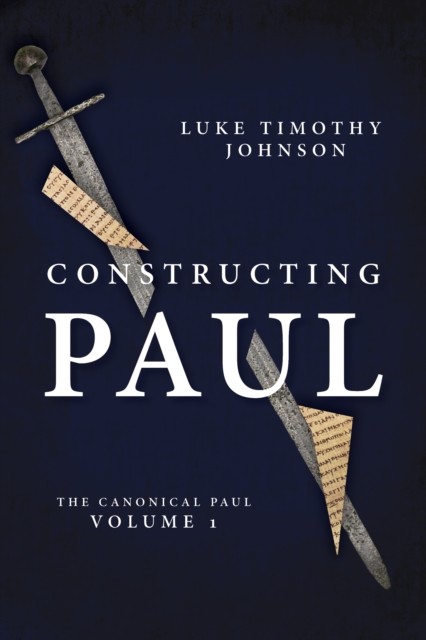 Constructing Paul (The Canonical Paul, vol. 1), Luke Johnson