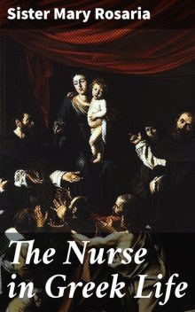 The Nurse in Greek Life, Sister Mary Rosaria