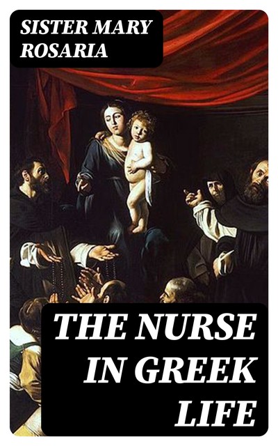 The Nurse in Greek Life, Sister Mary Rosaria