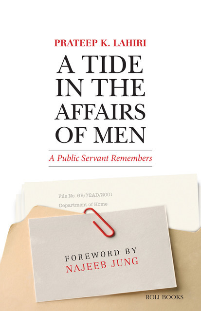 A Tide in the Affairs of Men: A Public Servant Remembers, Prateep K. Lahiri