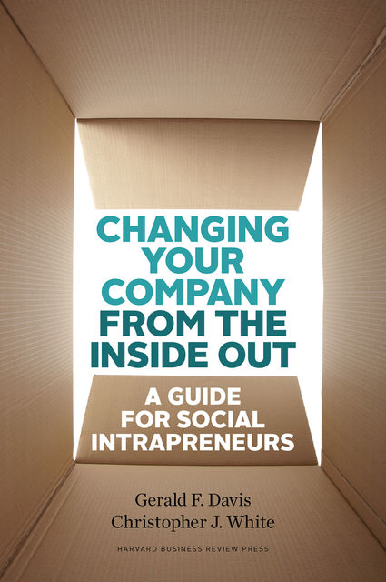 Changing Your Company from the Inside Out, Gerald Davis, Christopher White