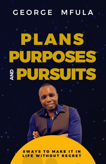 Plans, Purposes & Pursuits, George Mfula