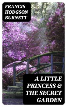 A Little Princess & The Secret Garden, Francis Hodgson Burnett