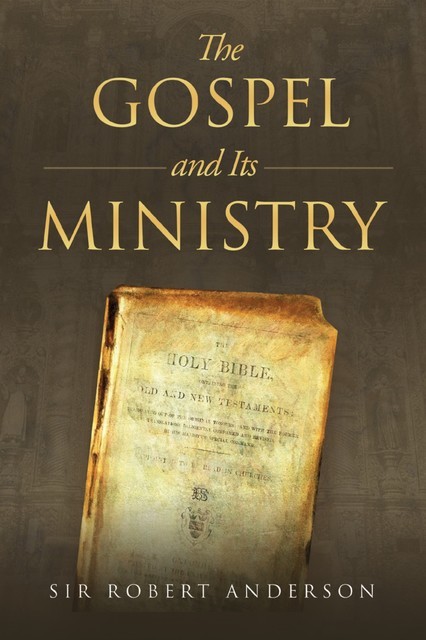 The Gospel and It's Ministry, Sir Robert Anderson