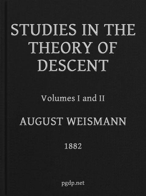 Studies in the Theory of Descent (Volumes 1 and 2), August Weismann