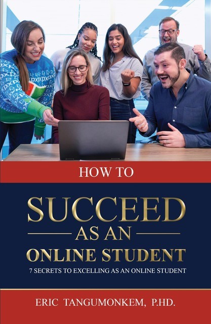How to succeed as an online student, Eric Tangumonkem