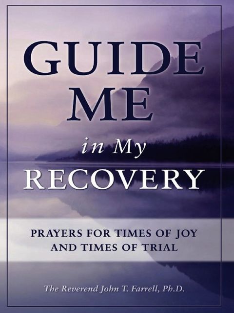 Guide Me in My Recovery, John T. Farrell