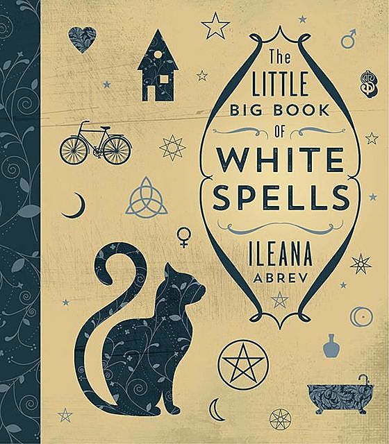 The Little Big Book of White Spells, Ileana Abrev