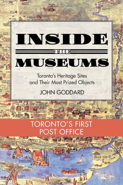 Inside the Museum — Toronto's First Post Office, John Goddard