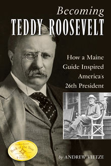 Becoming Teddy Roosevelt, Andrew Vietze