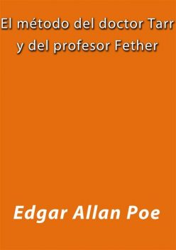 El método del doctor Tarr y del profesor Fether, Edgar Allan Poe
