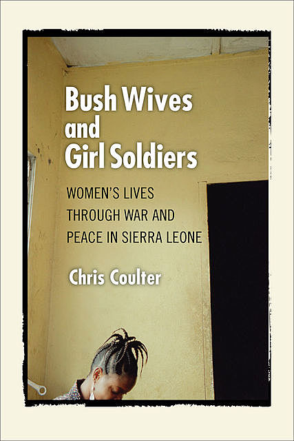Bush Wives and Girl Soldiers, Chris Coulter