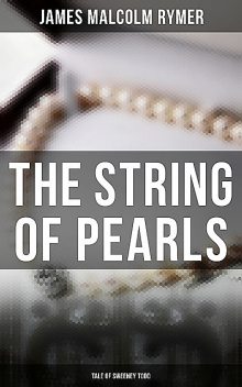 The String of Pearls – Tale of Sweeney Todd, James Malcolm Rymer