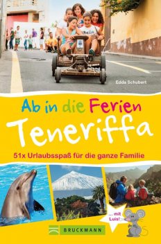 Bruckmann Reiseführer: Ab in die Ferien Teneriffa. 50x Urlaubsspaß für die ganze Familie, Edda Schubert