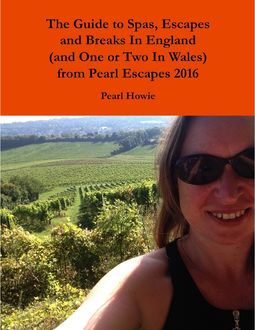 The Guide to Spas, Escapes and Breaks In England (and One or Two In Wales) from Pearl Escapes 2016, Pearl Howie
