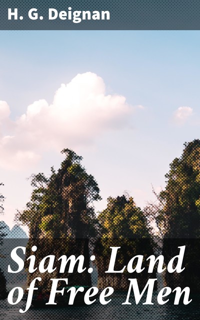 Siam: Land of Free Men, H.G. Deignan