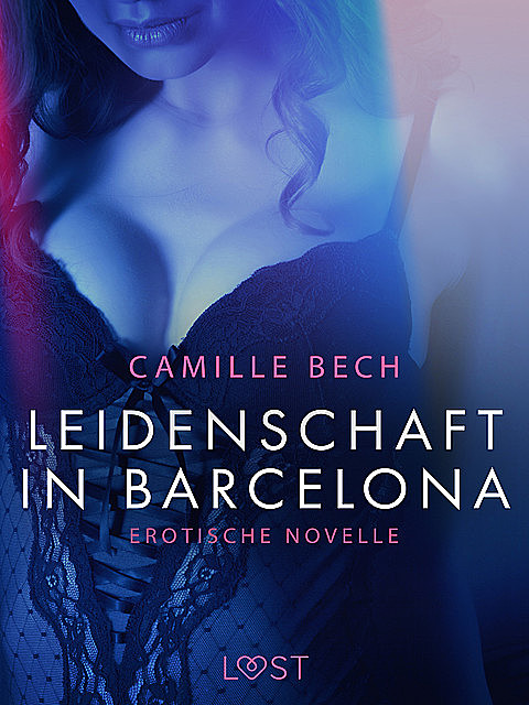 Leidenschaft in Barcelona: Erotische Novelle, Camille Bech