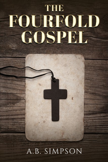 The Fourfold Gospel, A.B. Simpson