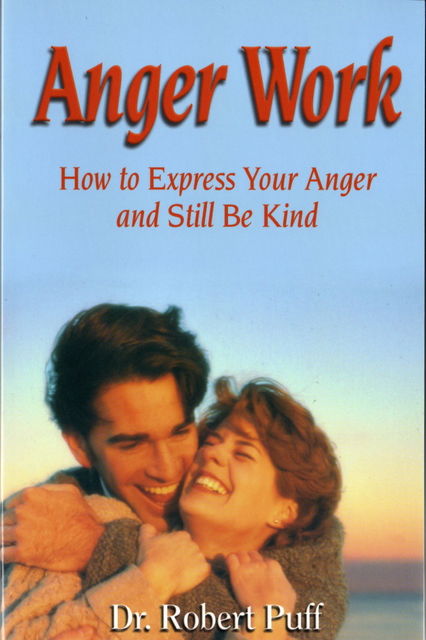 Anger Work: How To Express Your Anger and Still Be Kind, Robert Puff