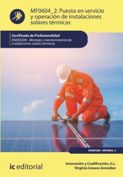 Puesta en servicio y operación de instalaciones solares térmicas. ENAE0208, S.L. Innovación y Cualificación, Virginia Linares González