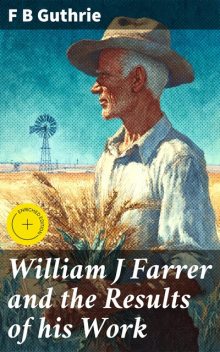 William J Farrer and the Results of his Work, F.B. Guthrie