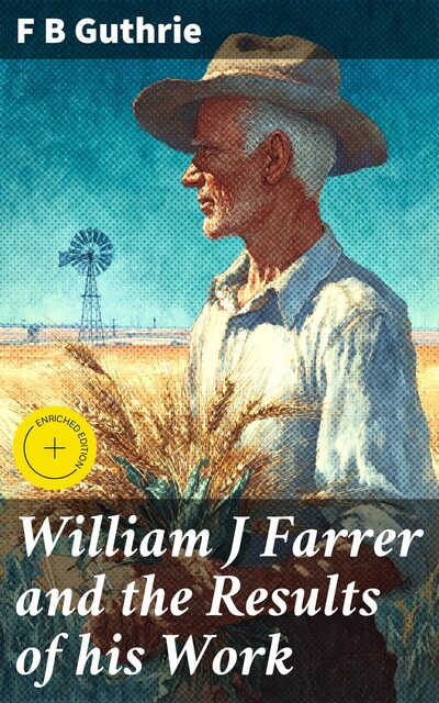 William J Farrer and the Results of his Work, F.B. Guthrie