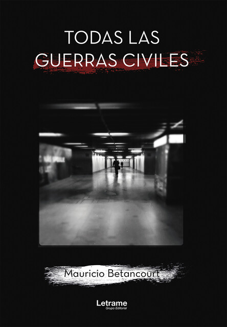 Todas las guerras civiles, Mauricio Betancourt