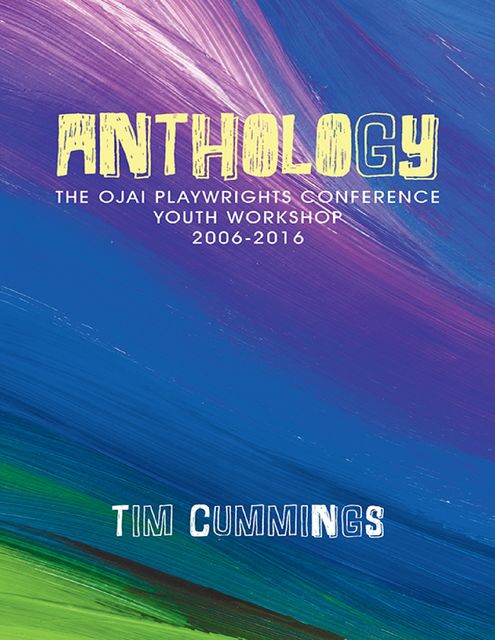 Anthology: The Ojai Playwrights Conference Youth Workshop 2006–2016, Tim Cummings