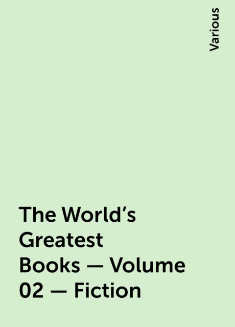 The World's Greatest Books — Volume 02 — Fiction, Various