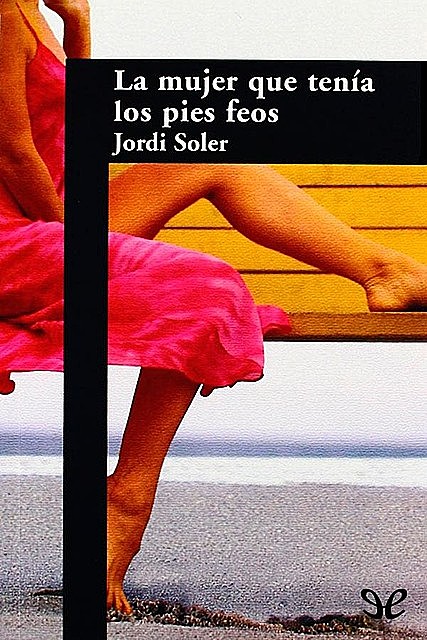 La mujer que tenía los pies feos, Jordi Soler