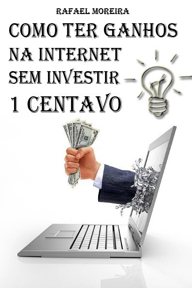 Como Ter Ganhos na Internet Sem Investir 1 Centavo, Rafael Moreira