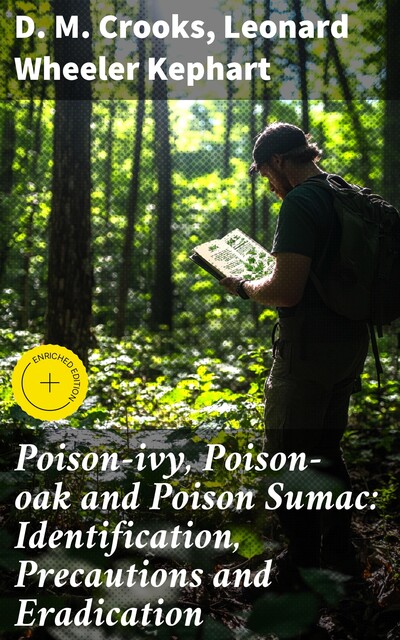 Poison-ivy, Poison-oak and Poison Sumac: Identification, Precautions and Eradication, D.M. Crooks, Leonard Wheeler Kephart