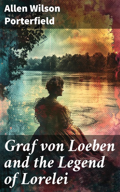 Graf von Loeben and the Legend of Lorelei, Allen Wilson Porterfield