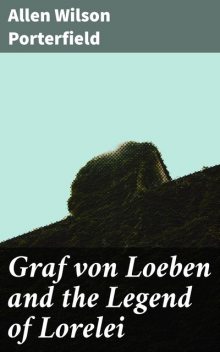 Graf von Loeben and the Legend of Lorelei, Allen Wilson Porterfield