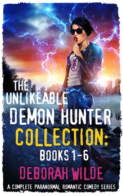The Unlikeable Demon Hunter Collection: Books 1–6: A Complete Paranormal Romantic Comedy Series, Deborah Wilde