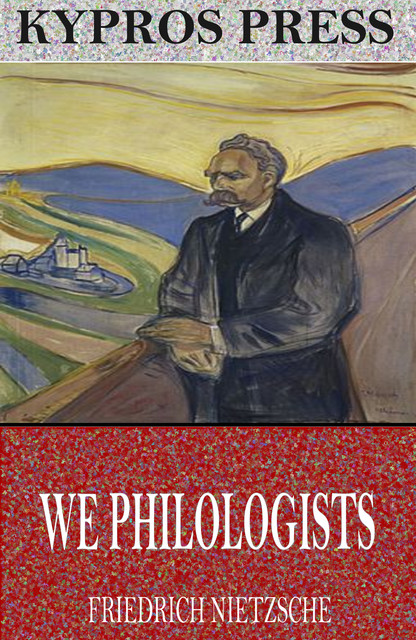We Philologists, Friedrich Nietzsche
