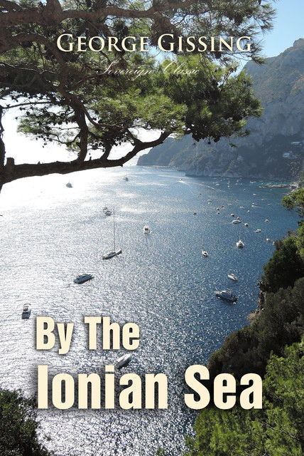 By the Ionian Sea: Notes of a Ramble in Southern Italy, George Gissing