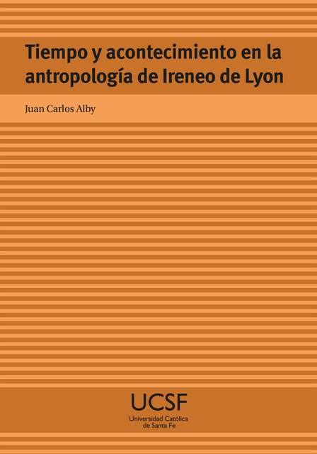 Tiempo y acontecimiento en la antropología de Ireneo de Lyon, Juan Carlos Alby