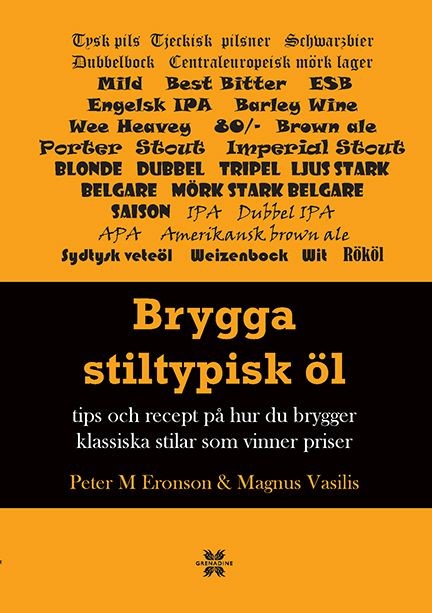 Brygga stiltypisk öl : Tips och recept på hur du brygger klassisk och vinna, Peter M Eronson, Magnus Vasilis