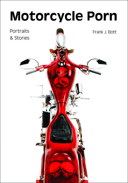 Motorcycle Porn, Frank J. Bott