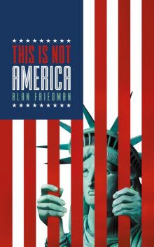 This Is Not America, Alan Friedman