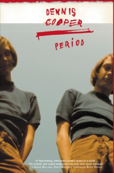 Period, Dennis Cooper