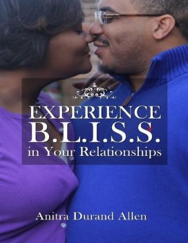 Experience Bliss In Your Relationships, Anitra Durand Allen