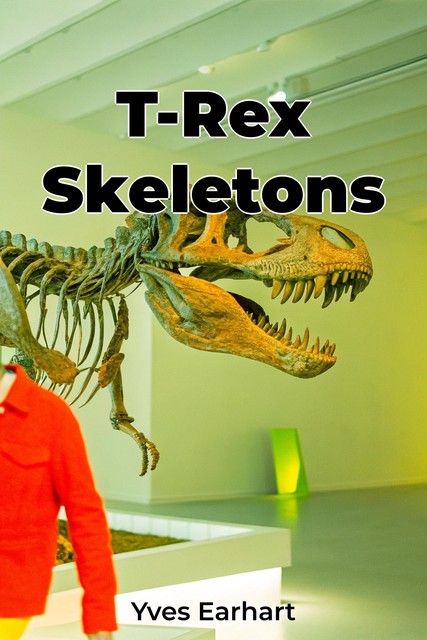 T-Rex Skeletons, Yves Earhart