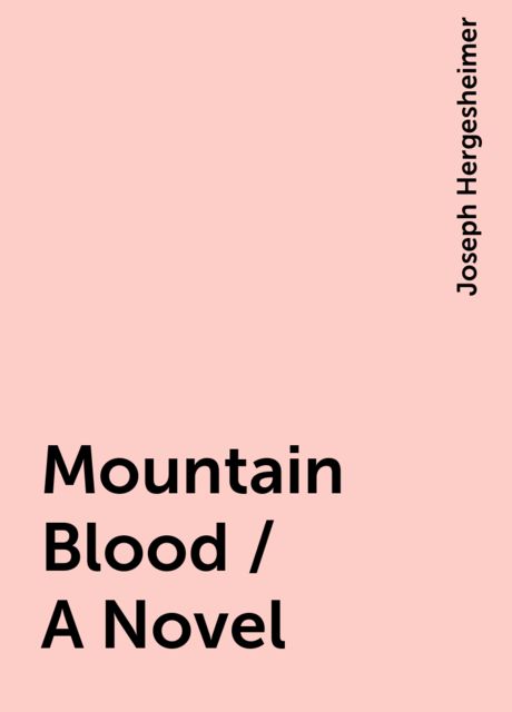 Mountain Blood / A Novel, Joseph Hergesheimer